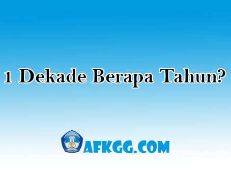 1 Dekade Berapa Tahun