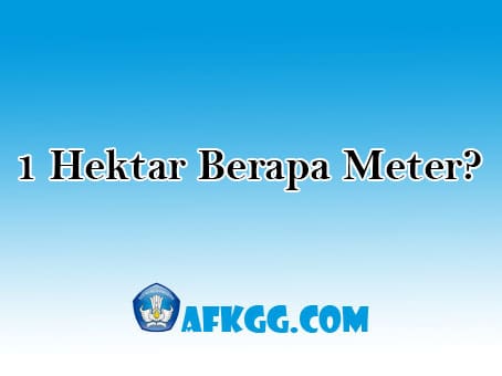 1 Hektar Berapa Meter