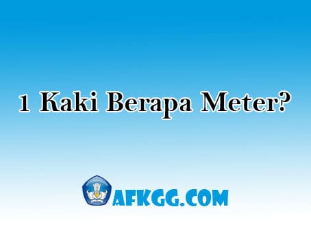 1 Kaki Berapa Meter