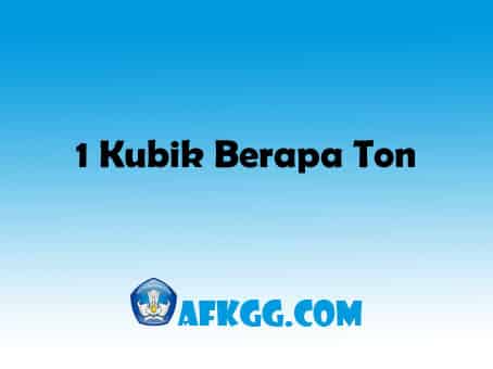 1 Kubik Berapa Ton Ukuran Dan Satuan Afkgg Com