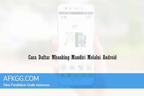 Cara Daftar Mbanking Mandiri Melalui Android