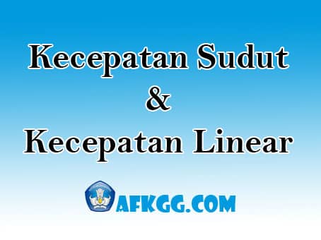 Kecepatan Sudut dan Kecepatan Linear