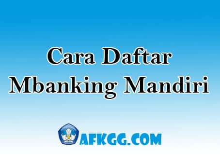 Cara Daftar Mbanking Mandiri