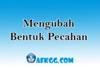Mengubah Bentuk Pecahan