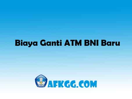 Biaya Ganti ATM BNI Baru