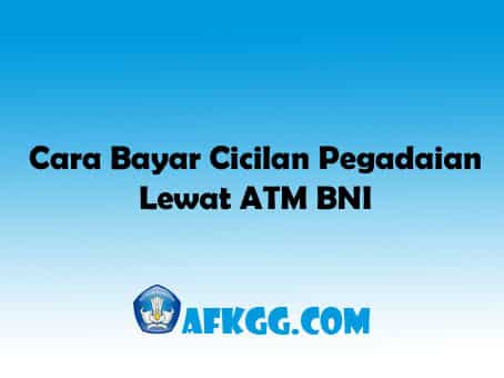 Cara Bayar Cicilan Pegadaian Lewat ATM BNI - AFKGG.COM