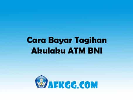 Cara Bayar Tagihan Akulaku ATM BNI