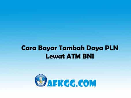 Cara Bayar Tambah Daya PLN Lewat ATM BNI