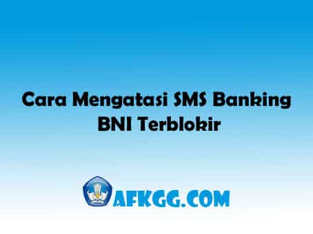 Cara Mengatasi SMS Banking BNI Terblokir