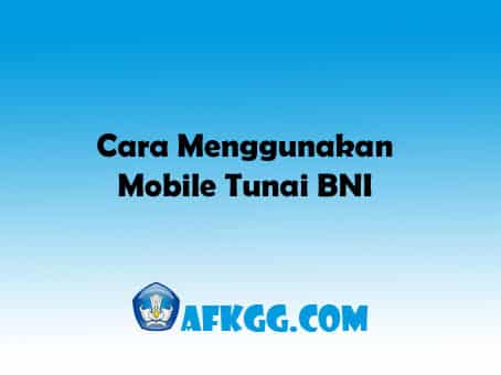 Cara Menggunakan Mobile Tunai BNI