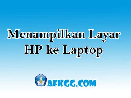 Menampilkan Layar HP ke Laptop