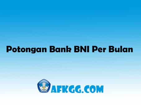 Potongan Bank BNI Per Bulan