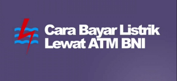 Cara Bayar Listrik Lewat ATM BNI