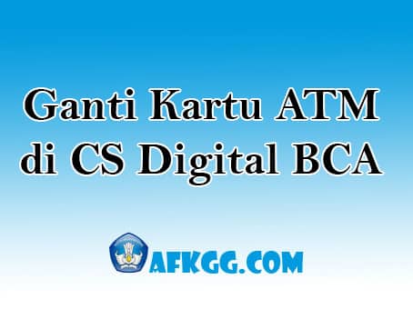 Ganti Kartu ATM di CS Digital BCA