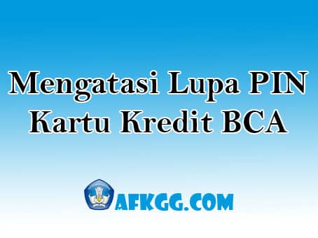 Mengatasi Lupa PIN Kartu Kredit BCA