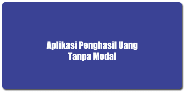 Aplikasi Penghasil Uang Rupiah Tanpa Modal