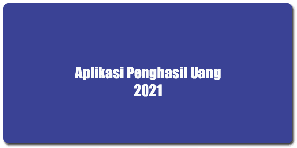 Aplikasi Penghasil Uang 2021